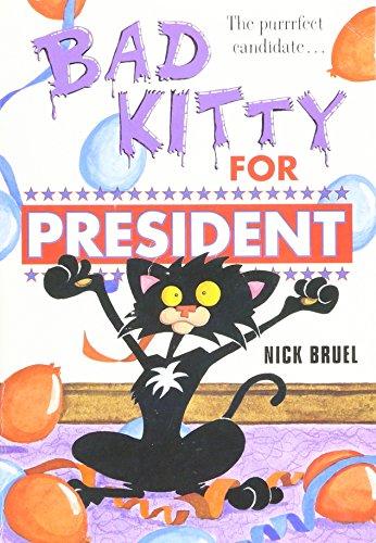 [Bad Kitty for President] (By: Nick Bruel) [published: August, 2012]