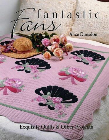 Fantastic Fans: Exquisite Quilts & Other Projects: Exquisite Quilts and Other Projects