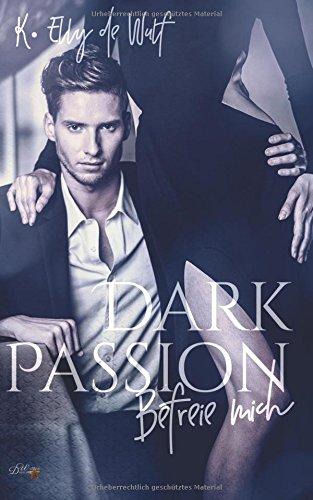 Dark Passion: Befreie mich (Dark Passion Reihe, Band 1)