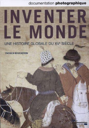 Inventer le monde. Une histoire globale du XVe siècle ( Documentation photographique n° 8090 )