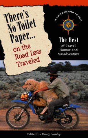 There's no toilet paper-- on the road less traveled: the best of travel humor and adventure: The Best of Travel Humor and Misadventure