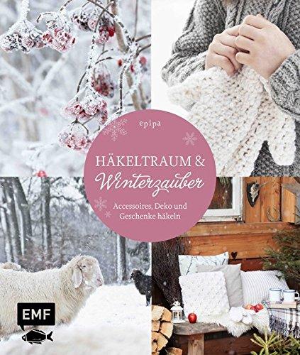 Häkeltraum & Winterzauber: Accessoires, Deko und Geschenke häkeln