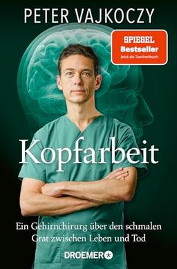 Kopfarbeit: Ein Gehirnchirurg über den schmalen Grat zwischen Leben und Tod | Der SPIEGEL-Bestseller jetzt im Taschenbuch