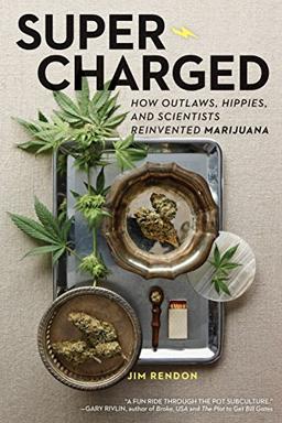 Super-Charged: How Outlaws, Hippies, and Scientists Reinvented Marijuana