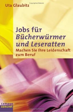 Jobs für Bücherwürmer und Leseratten: Machen Sie Ihre Leidenschaft zum Beruf (campus concret)