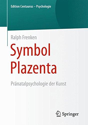 Symbol Plazenta: Pränatalpsychologie der Kunst (Edition Centaurus - Psychologie)