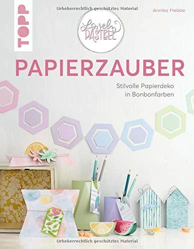 Lovely Pastell - Papierzauber: Stilvolle Papierdeko in Bonbonfarben