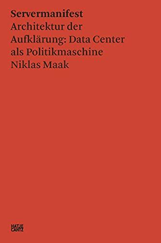 Niklas Maak Servermanifest Architekturkr der Aufklarung : Data Center als Politikmaschinen