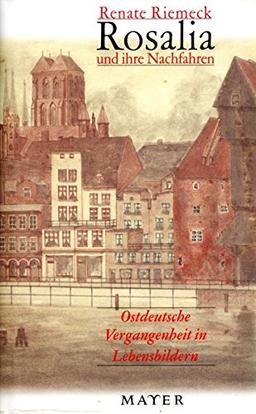 Rosalia und ihre Nachfahren: Ostdeutsche Vergangenheit in Lebensbildern