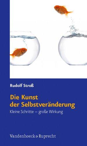 Die Kunst der Selbstveränderung: Kleine Schritte - große Wirkung