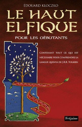 Le haut elfique pour les débutants : contenant tout ce qui est nécessaire pour comprendre la langue quenya de J.R.R. Tolkien