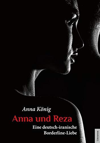 Anna und Reza: Eine deutsch-iranische Borderline-Liebe (Literareon)