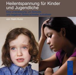 Heilentspannung für Kinder und Jugendliche: Eine Unterstützung, um Schocks und negativen Stress schneller aufzulösen