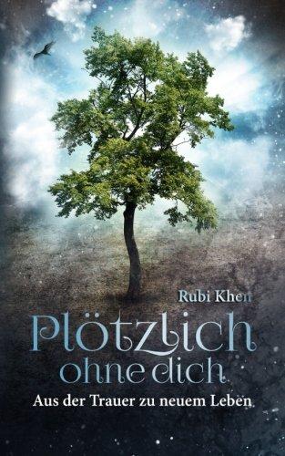 Ploetzlich ohne Dich: Aus der Trauer zu neuem Leben