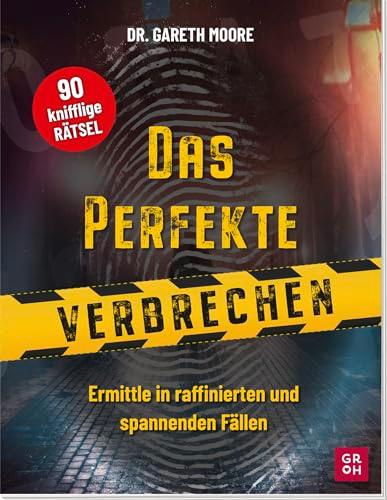 Das perfekte Verbrechen-Rätselbuch: Ermittle in raffinierten und spannenden Fällen | 90 Bilder- und Worträtsel. (Geschenke für erwachsene Rätselfreunde (Rätseln, Quizzen))