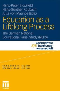 Education as a Lifelong Process: The German National Educational Panel Study (NEPS) (Zeitschrift für Erziehungswissenschaft - Sonderheft)