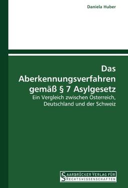 Das Aberkennungsverfahren gemäß § 7 Asylgesetz: Ein Vergleich zwischen Österreich, Deutschland und der Schweiz