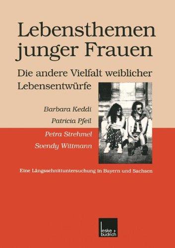 Lebensthemen junger Frauen-Die andere Vielfalt weiblicher Lebensentwürfe: Eine Längsschnittuntersuchung in Bayern und Sachsen