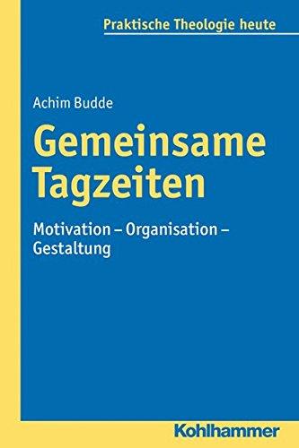 Gemeinsame Tagzeiten: Motivation - Organisation - Gestaltung (Praktische Theologie heute, Bd. 96)