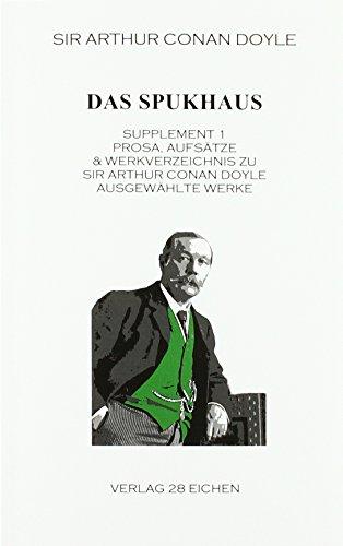 Arthur Conan Doyle: Ausgewählte Werke / Das Spukhaus: Supplement 1: Prosa, Aufsätze & Werkverzeichnis zu Sir Srthur Conan Doyle. Ausgewählte Werke