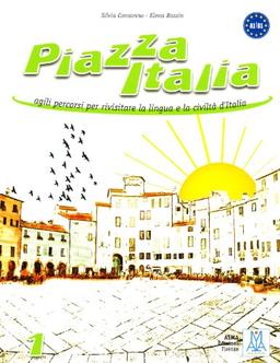 Piazza Italia: agili percorsi per rivisitare la lingua e la civiltà d'Italia / Volume 1