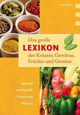 Das große Lexikon der Kräuter, Gewürze, Früchte und Gemüse