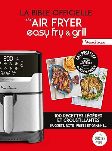 La bible officielle de l'Air Fryer, easy fry & grill : 100 recettes légères et croustillantes : nuggets, rôtis, frites et gratins...