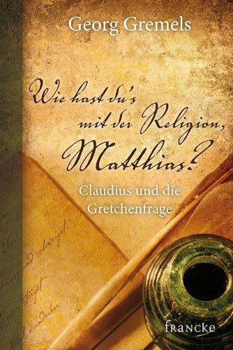 Wie hast du's mit der Religion, Matthias?: Claudius und die Gretchenfrage