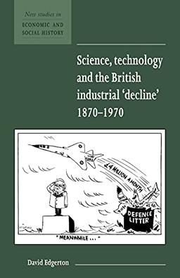 Science, Tech & Brit Indus Decline (New Studies in Economic and Social History, Band 29)