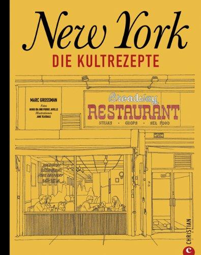 New York - Die Kultrezepte: Die kulinarische Welt des Big Apple in einem Kochbuch. Vom Breakfast über Brunch und Lunch bis hin zur Coffee Time - die leckersten amerikanischen Rezeptideen aus New York