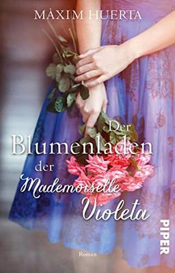 Der Blumenladen der Mademoiselle Violeta: Roman