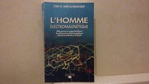 L'homme électromagnétique : effets pervers et usages bénéfiques des phénomènes naturels et artificiels sur le Vivant