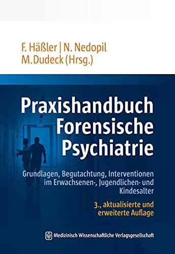 Praxishandbuch Forensische Psychiatrie: Grundlagen, Begutachtung, Interventionen im Erwachsenen-, Jugendlichen- und Kindesalter