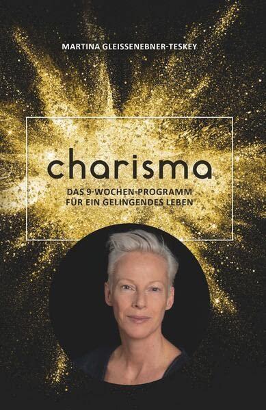 Charisma: Das 9-Wochen-Programm für ein gelingendes Leben