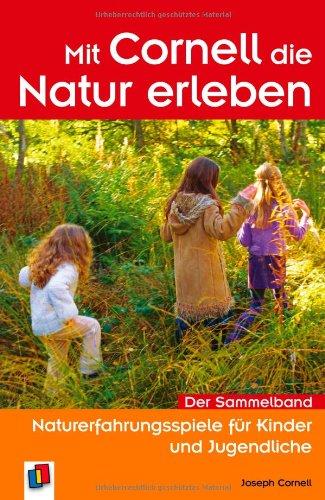 Mit Cornell die Natur erleben: Naturerfahrungsspiele für Kinder und Jugendliche. Der Sammelband mit 5 neuen Spielen