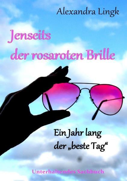 Jenseits der rosaroten Brille: Ein Jahr lang der "beste Tag"