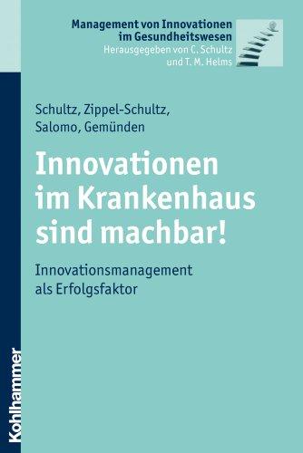 Innovationen im Krankenhaus sind machbar! Innovationsmanagement als Erfolgsfaktor; Management von Innovationen im Gesundheitswesen