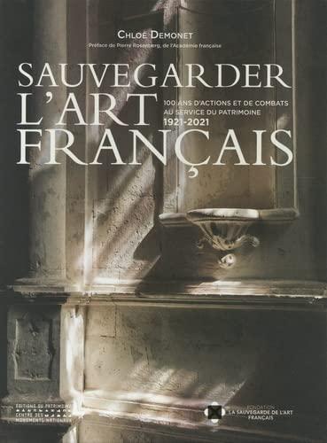 Sauvegarder l'art français : 100 ans d'actions et de combats au service du patrimoine, 1921-2021