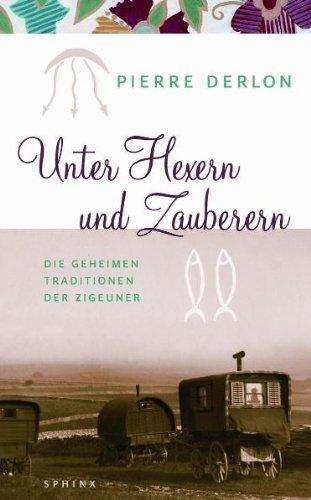 Unter Hexern und Zauberern: Die geheimen Traditionen der Zigeuner