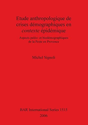 Etude anthropologique de crises démographiques en contexte épidémique: Aspects paléo- et biodémographiques de la Peste en Provence (BAR International, Band 1515)