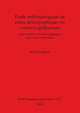 Etude anthropologique de crises démographiques en contexte épidémique: Aspects paléo- et biodémographiques de la Peste en Provence (BAR International, Band 1515)