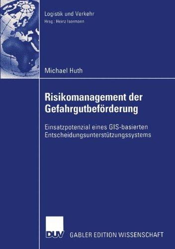 Risikomanagement der Gefahrgutbeförderung: Einsatzpotential eines GIS-Basierten Entscheidungsunterstützungssystems (Logistik und Verkehr)