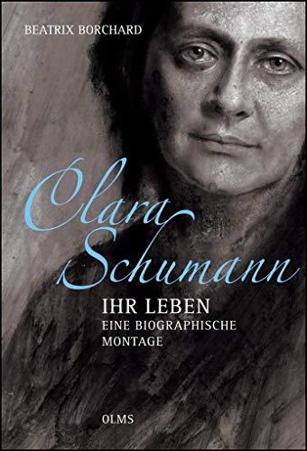 Clara Schumann - Ihr Leben. Eine biographische Montage: Mit einem Essay der Autorin "Mit Schere und Klebstoff".: Mit einem Essay der Autorin "Mit Klebstoff und Schere".