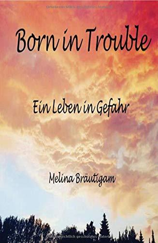 Born in Trouble: Ein Leben in Gefahr