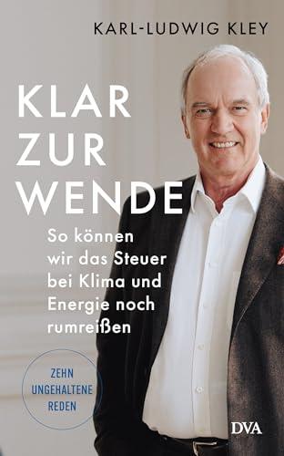 Klar zur Wende: So können wir das Steuer bei Klima und Energie noch rumreißen – Zehn ungehaltene Reden