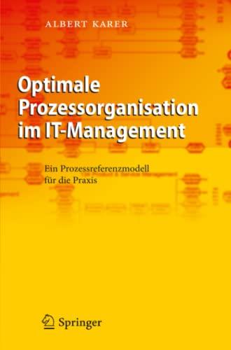 Optimale Prozessorganisation im IT-Management: Ein Prozessreferenzmodell für die Praxis