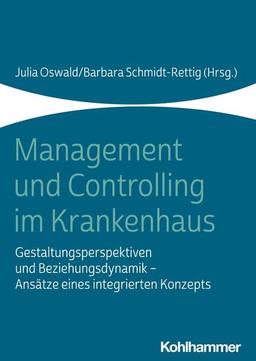 Management und Controlling im Krankenhaus: Gestaltungsperspektiven und Beziehungsdynamik - Ansätze eines integrierten Konzepts