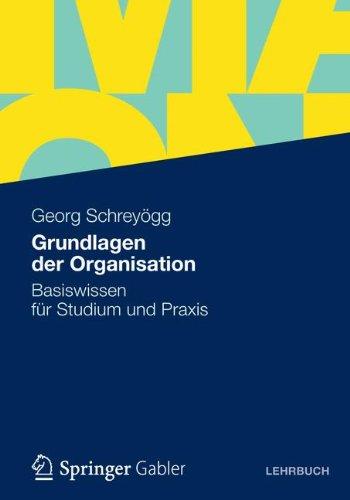 Grundlagen der Organisation: Basiswissen für Studium und Praxis