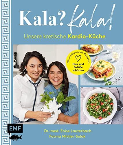 Kala? Kala! Unsere kretische Kardio-Küche: Mit mediterranen Rezepten Herz und Gefäße schützen