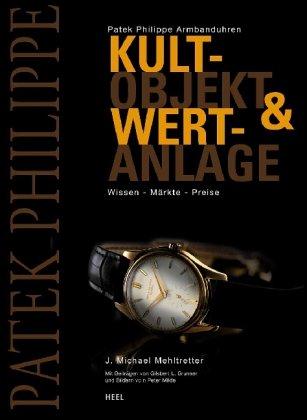 Patek Philippe Armbanduhren: Kultobjekt & Wertanlage. Wissen - Märkte - Preise